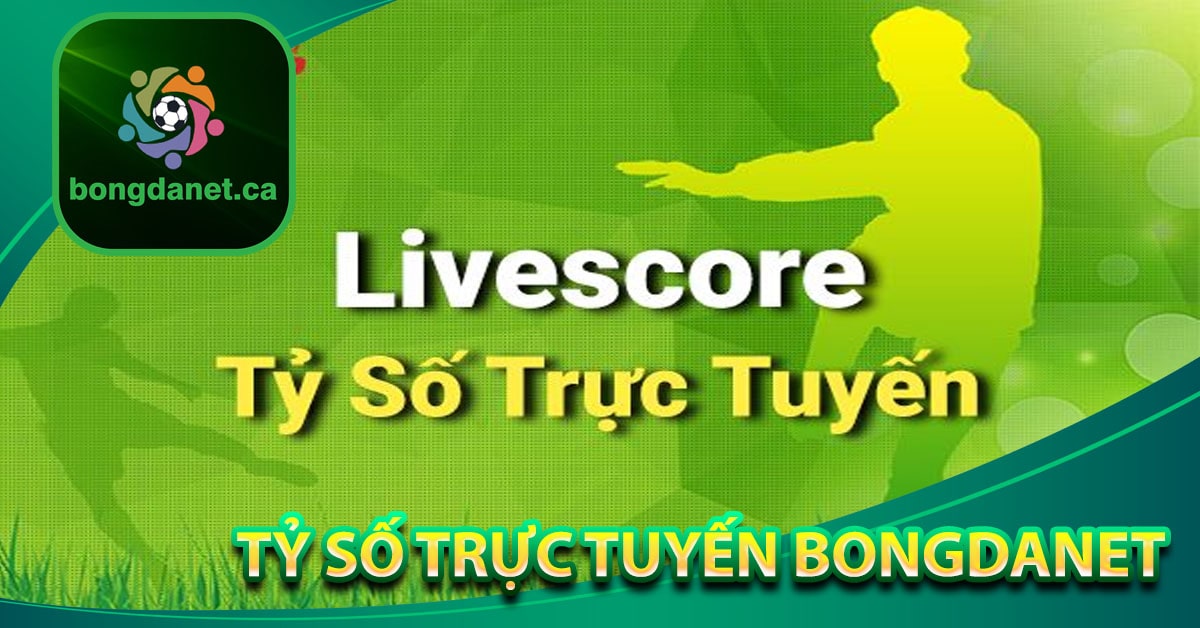 Tỷ số trực tuyến bongdanet