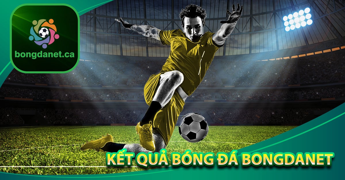 Thông tin về kết quả bóng đá bongdanet mới nhất