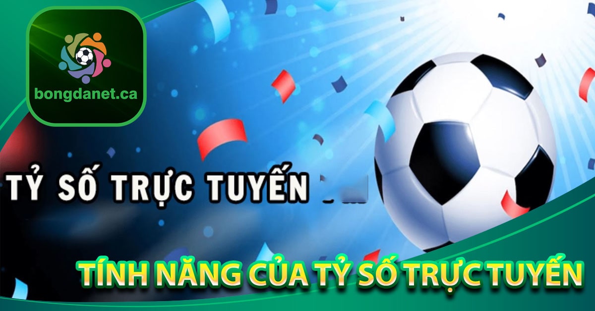 Tính năng của tỷ số trực tuyến