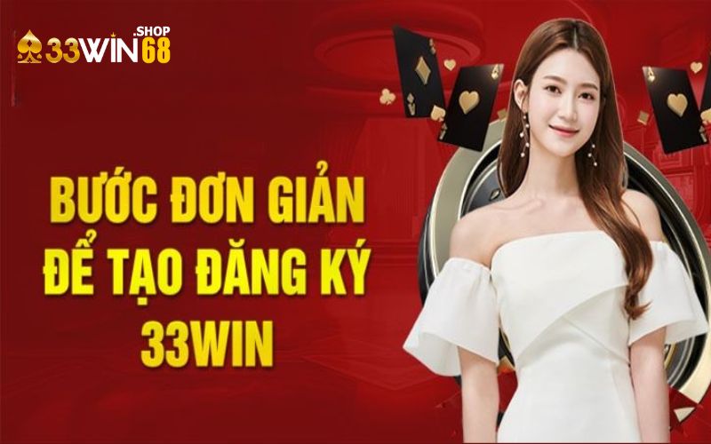 Hướng dẫn các bước đăng ký 33WIN68 nhanh chóng, an toàn